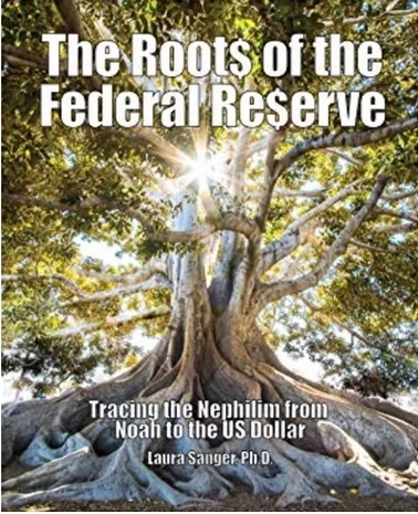 Fed Reserve Roots to Nephelim Laura Sanger Ph D